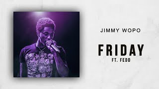 Jimmy Wopo - Friday Ft. Fedd