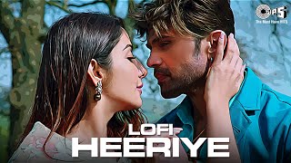 Heeriye - Lofi Mix  Arijit Singh Shreya Ghoshal  H