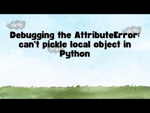 Debugging The Attributeerror Cant Pickle Local Object In Python