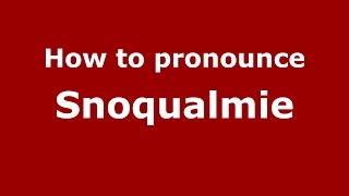 How to pronounce Snoqualmie