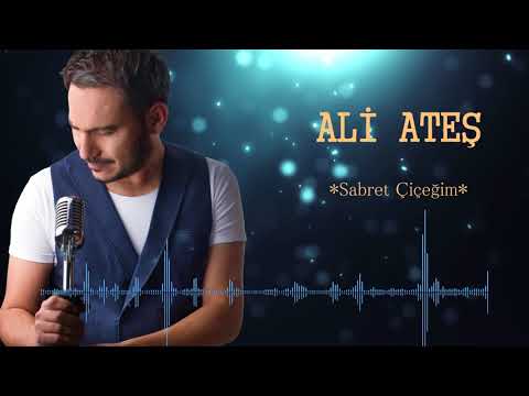 Ali ATEŞ-Sabret Çiçeğim