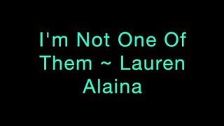I&#39;m Not One Of Them ~ Lauren Alaina Lyrics