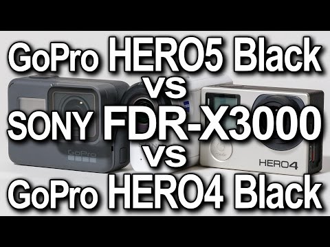 GoPro HERO5 Black vs SONY FDR X3000 vs GoPro HERO4 Black