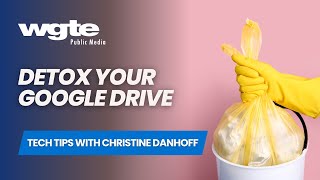 Tech Tips - Detox Google Your Drive with Christine Danhoff