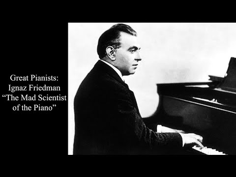 The Mad Scientist of the Piano: Ignaz Friedman