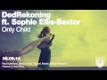 DedRekoning ft. Sophie Ellis-Bextor - Only Child ...