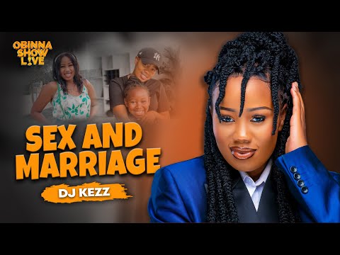 OBINNA SHOW LIVE: LOVE, LIFE & MARRIAGE - Dj Kezz