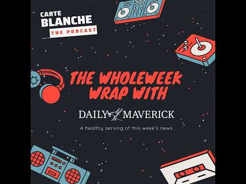 The WholeWeek Wrap with Daily Maverick (28 August 2023)