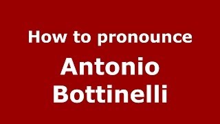 How to pronounce Antonio Bottinelli