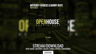 Anthony Francis &amp; Danny Rhys - Tokyo Heat (Original Mix) - Open House Deep