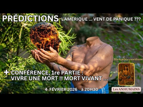 PRÉDICTIONS de Mickaël Lévy du 4 février 2026 + 1re partie de VIVRE UNE MORT !! MORT VIVANT ...