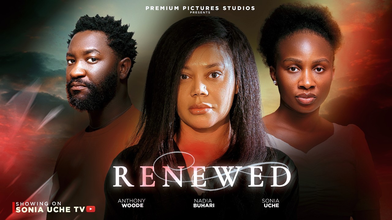 RENEWED - SONIA UCHE, NADIA BUARI, ANTHONY WOODE, Latest 2026 Nigerian Movie