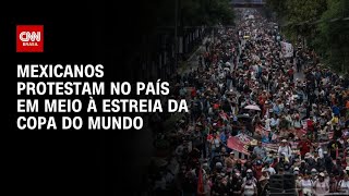 Vídeo: Mexicanos protestam em região de estádio da Copa do Mundo; entenda | CNN PRIME TIME