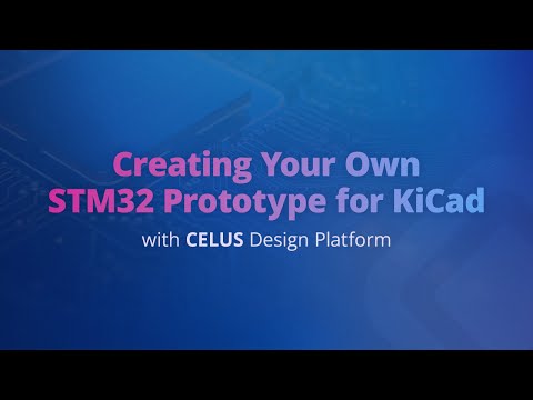 Creating your own STM32 Prototype for KiCad with CELUS Design Platform