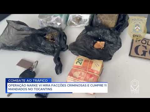 OPERAÇÃO NARKE VI MIRA FACÇÕES CRIMINOSAS E CUMPRE 11 MANDADOS NO TOCANTINS