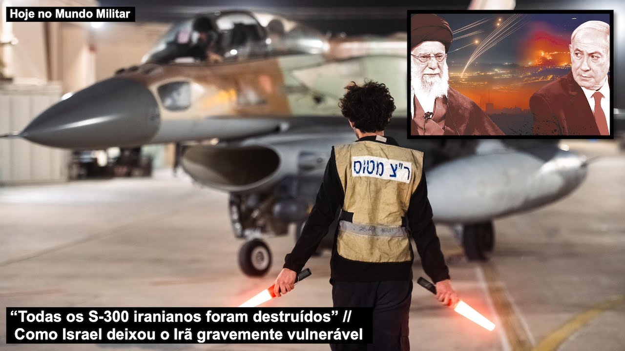“Todas as defesas S-300 iranianas foram destruídas” Como Israel deixou o Irã gravemente vulnerável