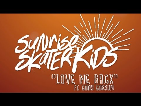 Sunrise Skater Kids - Love Me Back ft. Cody Carson [Official Video]