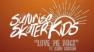 Sunrise Skater Kids - Love Me Back ft. Cody Carson (Official Lyric Video)