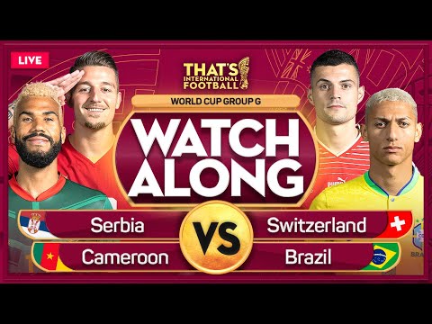 SERBIA vs SWITZERLAND & CAMEROON vs BRAZIL LIVE Stream Watchalong | QATAR 2022