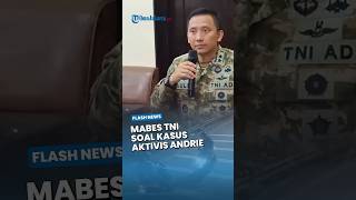 Mabes TNI Buka Suara soal Keterlibatan Prajurit Kasus Penyiraman Air Keras Andrie Yunus: Diselidiki