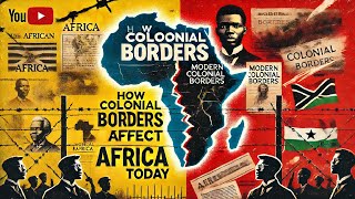 How Colonial Borders Still Affect Africa Today | The Hidden Impact of History