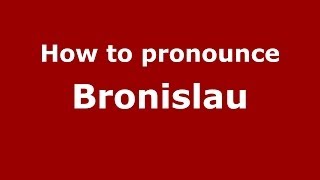 How to pronounce Bronislau