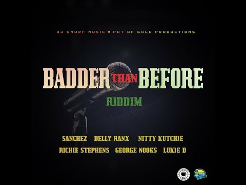 Badder Than Before Riddim 2022 MIX ft Lukie D, Richie Stephens, Nitty Kutchie, George Nooks, Sanchez