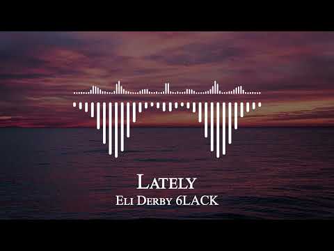 Eli Derby 6LACK - Lately