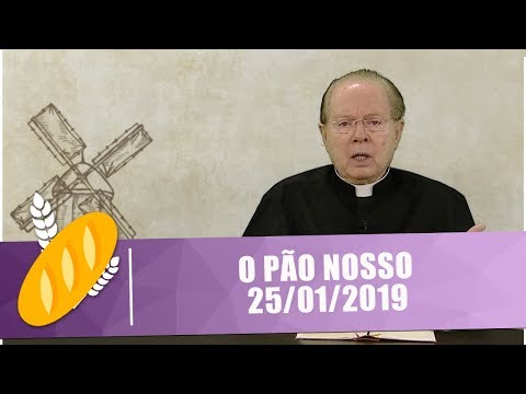 O Pão Nosso - 25/01/19