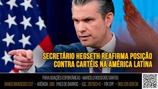 Análise De Cenário - Secretário Hegseth reafirma posição contra cartéis na América Latina