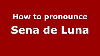 How to pronounce Sena De Luna