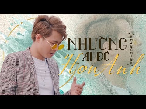 Nhường Ai Đó Hơn Anh - Hoàng Minh [Video Lyric Official]