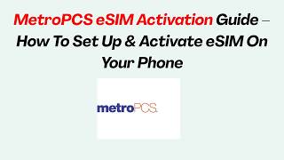 MetroPCS eSIM Activation Guide – How To Set Up & Activate eSIM On Your Phone