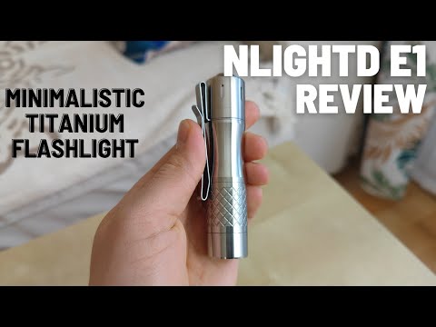 NLightD E1 Review - Simple, Minimalistic Titanium EDC Flashlight