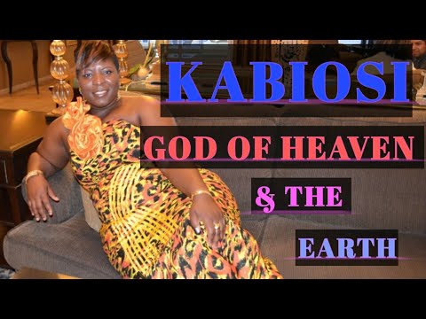 KABIOSI- YOU ARE GOD OF HEAVEN AND THE EARTH