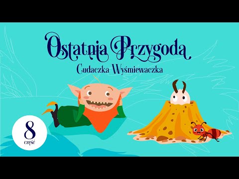 🟢 Cudaczek Wyśmiewaczek - CZĘŚĆ 8/8 - Ostatnia Przygoda | audiobajka dla dzieci na głosy | LEKTURA