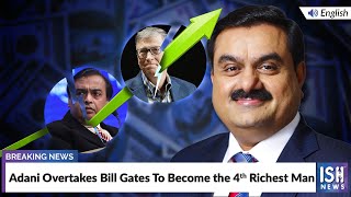 Adani Overtakes Bill Gates and Becomes 4th Richest Man