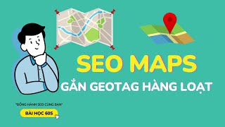 SEO hình ảnh - SEO Google Maps - Gắn Geotag Hàng Loạt | Bài Học 60s