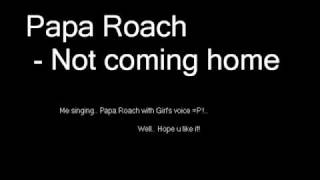 Papa Roach - Not coming home (by me)
