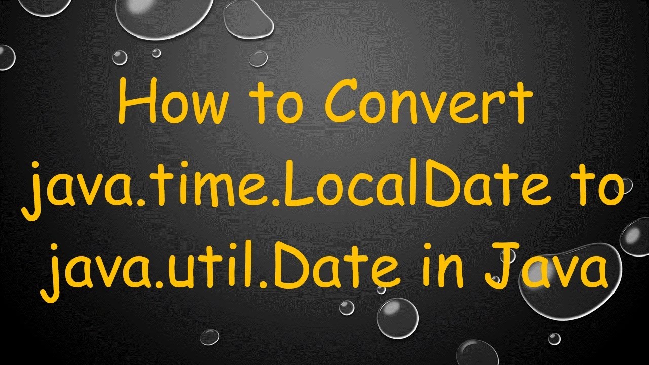 How to Convert java.time.LocalDate to java.util.Date in Java