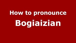 How to pronounce Bogiaizian