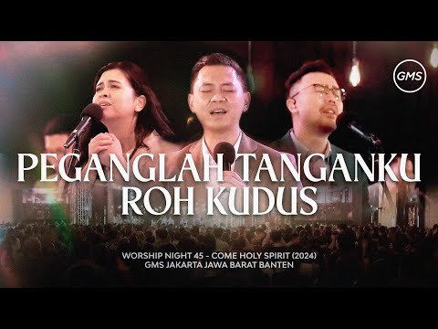 PEGANGLAH TANGAKU ROH KUDUS - WORSHIP NIGHT 45 (2024)