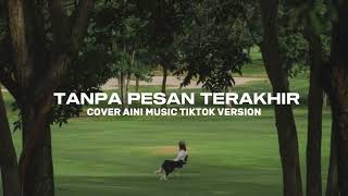 Download lagu TANPA PESAN TERAKHIR COVER AINI MUSIK TIKTOK VERSION mp3