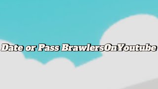 Date Or Pass BrawlersOnYoutube 