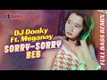 DJ Sorry Sorry Beb FULL BASS REMIX DJ Donky Ft Meganay