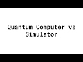 Quantum Computer Vs Simulator