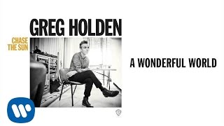 Greg Holden - A Wonderful World (Audio)