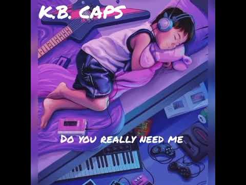 K.b. Caps - Do you really need me