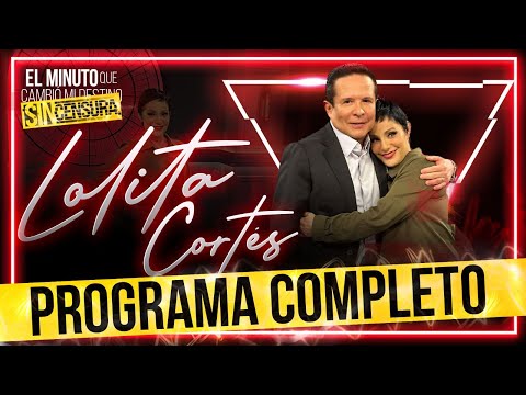 Lolita Cortés en 'El Minuto que Cambió mi Destino: Sin Censura' | Programa Completo