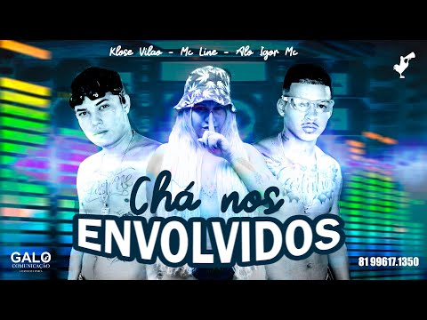 ALÔ IGOR MC, KLOSE VILÃO E MC LINE - CHÁ NOS ENVOLVIDOS - BREGA FUNK